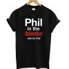 Phil in the Blanks T shirt