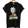 Rick And Morty I'm Not Arguing T shirt