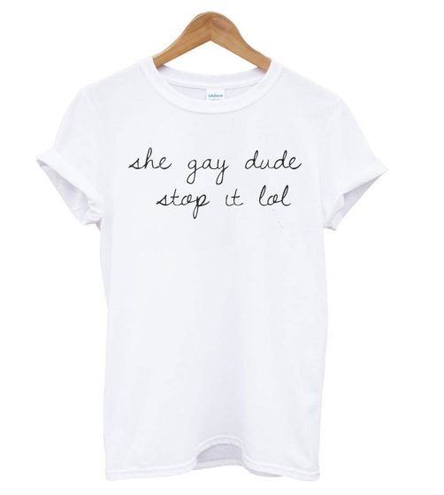 She gay dude -Leslie Jones T shirt