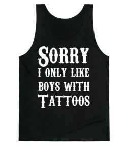 Sorry I Only Like Boys With Tattoos Tanktop
