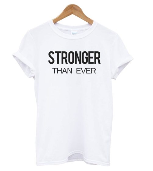 Stronger Than Ever T shirt