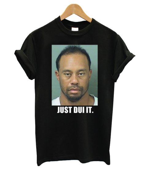 Tiger Woods mug shot - Just Dui It T shirt