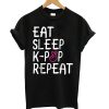 Eat. Sleep. K-Pop. Repeat T shirt