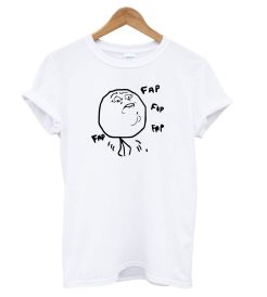 Fap Fap Fap Guy Meme T shirt