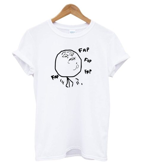 Fap Fap Fap Guy Meme T shirt