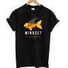 Mindset is Everything T shirt