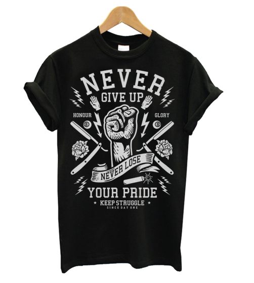 NEVER GIVE UP - Your Pride Honour Glory Black T shirt