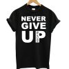 Never Give Up T shirt