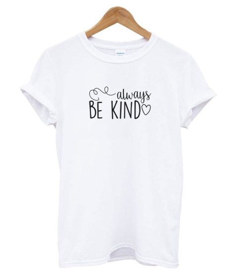 Always Be Kind T shirt