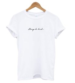 Always Be Kind T shirt