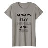 Always Stay Humble and Kind T shirt