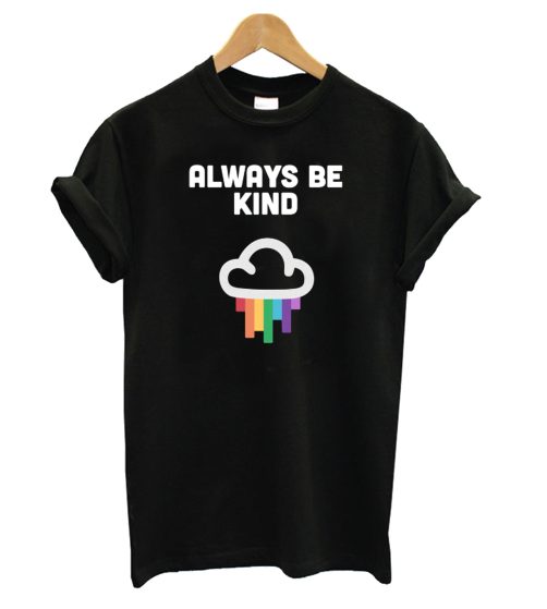 Be Kind. Always Rainbow Cloud T shirt