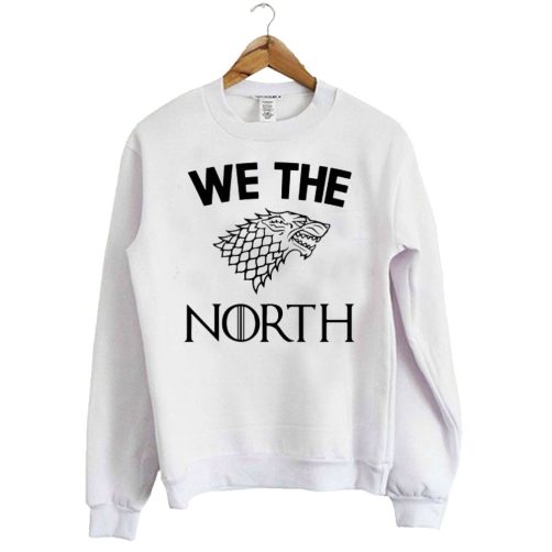 House Stark we the North Game of Thrones Sweatshirt