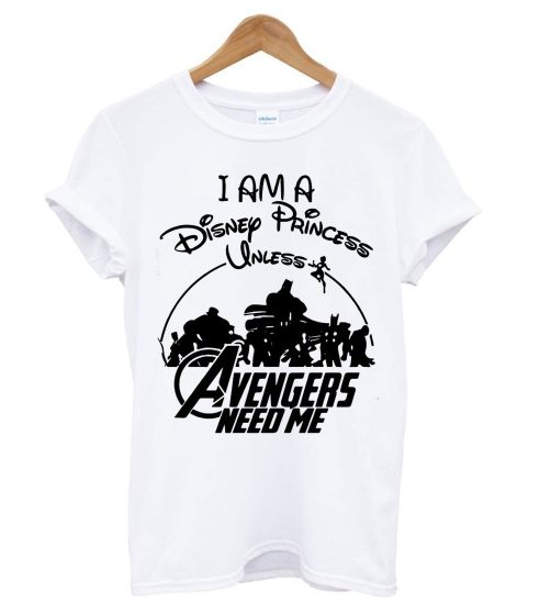 Supperheroes I am a Disney Princess Unless Avengers Need Me T shirt