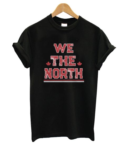 We The North Shirt Canada Toronto Raptors NBA Champions T shirt