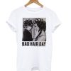 Be Famous Women Badha Rolled – Bad Hair Day T shirt