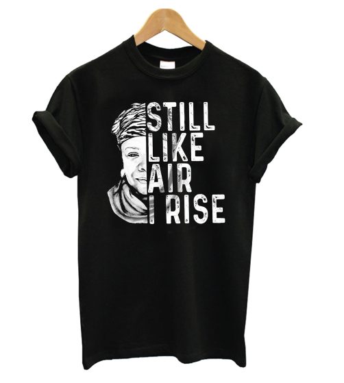 Maya Angelou Still Like Air I Rise T shirt