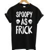 Spoopy As Frick T shirt