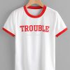 Trouble Ringer T shirt