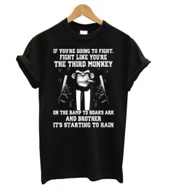 If You're Going To Fight Like You're The Third Monkey T shirt