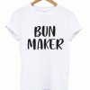 Bun Maker T-shirt