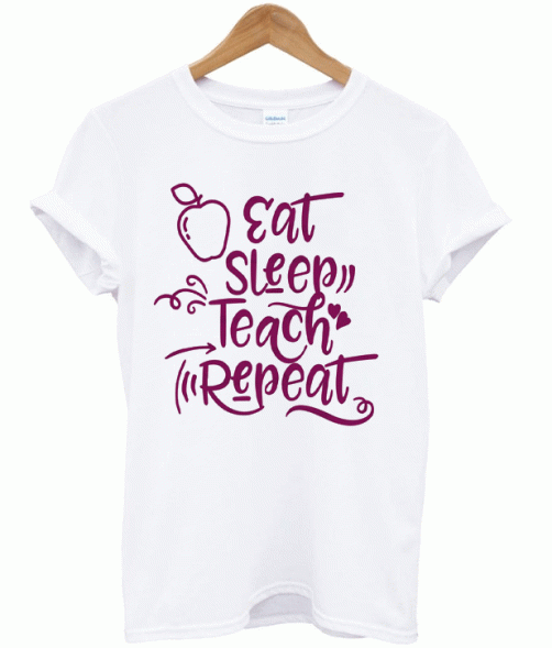 Eat Sleep Teach Repeat t-shirt