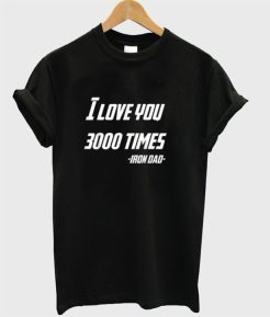 Father’s Day I Love You 3000 Times Iron Dad T-Shirt