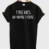 I Like Naps And Maybe 3 People T-Shirt