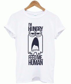 Im Hungry Feed Me Human Short-Sleeve Unisex T-Shirt