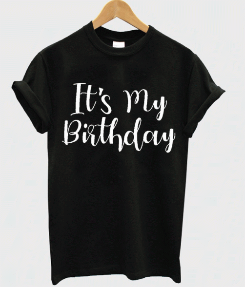 It's My Birthday T Shirt