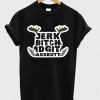 Jerk Bitch Idgit Assbutt T-Shirt