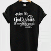 Listen For God's Voice In Everything You Do Shirt