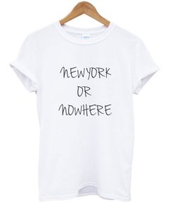 New York or Nowhere T-Shirt