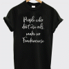 People who don't use oils make no frankincense T-Shirt