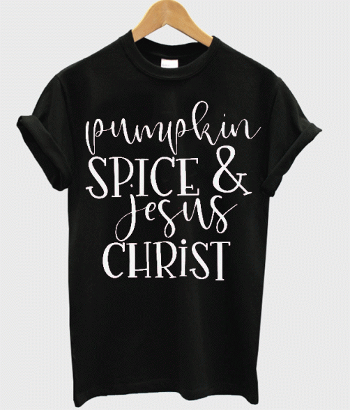 Pumpkin Spice and Jesus Christ t- shirt