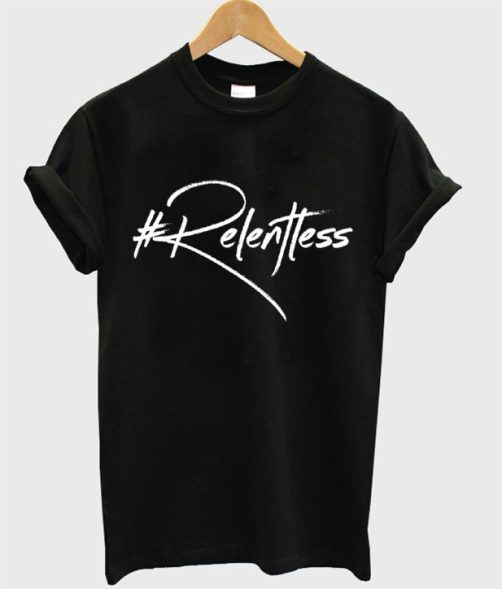 Relentless T-Shirt