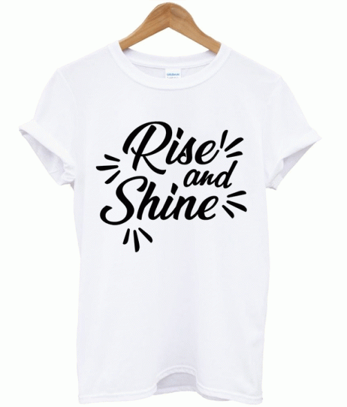 Rise and Shine t-shirt