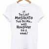 The Last Mosquito that Bit Me Was Hangover for a Week T Shirt Design