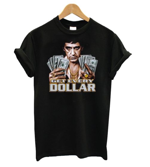 Tony Montana - Get Every Dollar T shirt