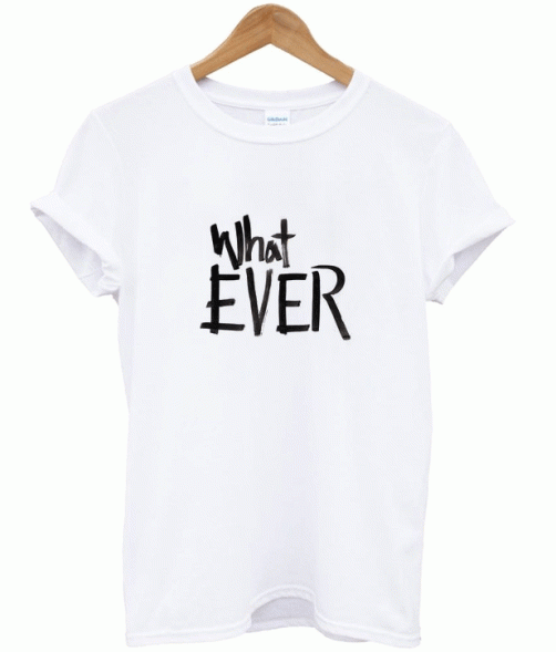 Whatever Shirt