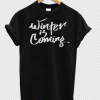 Winter is Coming T Shirt