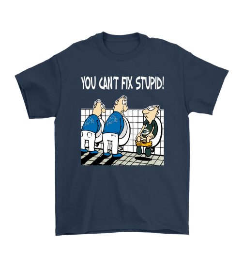 You Can't Fix Stupid Funny Detroit Lions T shirt
