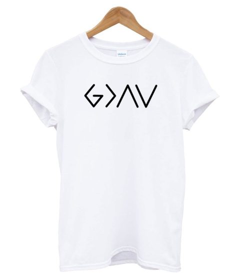 God Is Greater Than The High and The Lows T shirt