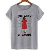 Nancy Pelosi Our Lady Of Shade T shirt