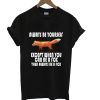 Always Be Yourself Except When You Can Be A Fox T Shirt