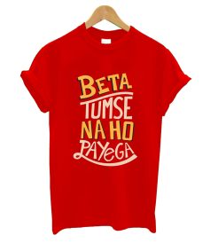 Beta Tumse Naho Papeyge T Shirt