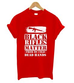 Black Rifles Matter From My Cold Dead Hands T Shirt