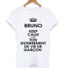 Bruno Keep Calm c'est Ton Enterrement De Vi De Garcon T Shirt