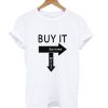 Buy It Buy It Here T Shirt