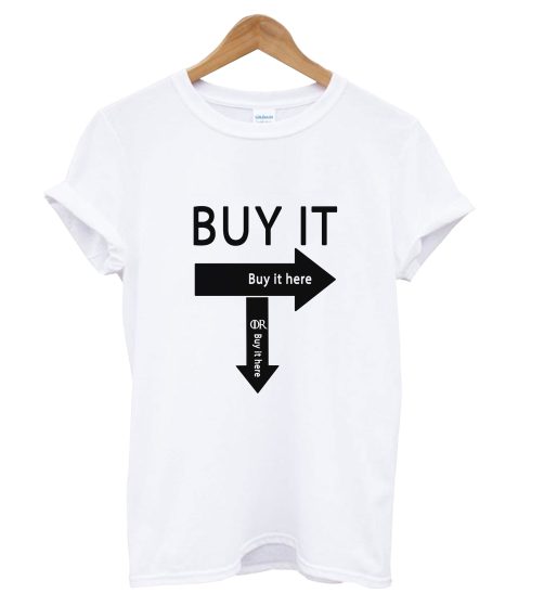 Buy It Buy It Here T Shirt